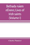 Bethada na´em nE´renn; Lives of Irish saints (Volume I) Introduction, Texts, Glossary