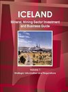 Iceland Mineral, Mining Sector Investment and Business Guide Volume 1 Strategic Information and Regulations