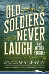 Old Soldiers Never Laugh and Other Stories