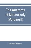The anatomy of melancholy (Volume II)