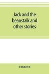 Jack and the beanstalk and other stories