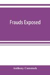 Frauds exposed; or, How the people are deceived and robbed, and youth corrupted