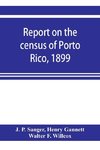 Report on the census of Porto Rico, 1899