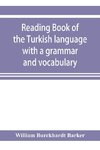 Reading book of the Turkish language with a grammar and vocabulary