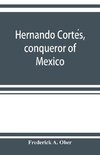 Hernando Corte´s, conqueror of Mexico