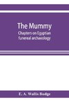 The mummy; chapters on Egyptian funereal archaeology