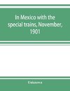 In Mexico with the special trains, November, 1901