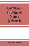 Quintilian's Institutes of oratory; or, Education of an orator. In twelve books (Volume I)