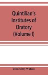 Quintilian's Institutes of oratory; or, Education of an orator. In twelve books (Volume I)
