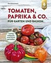 Tomaten, Paprika & Chili für Garten und Balkon