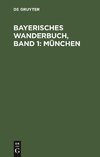 Bayerisches Wanderbuch, Band 1: München