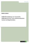 Selbstbestimmung im Unterricht. Selbstmotiviertes und selbstbestimmtes Lernen in Regelschulen