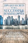 Tips and Secrets to Be a Successful Business Owner
