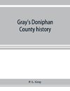Gray's Doniphan County history. A record of the happenings of half a hundred years