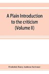 A plain introduction to the criticism of the New Testament for the use of Biblical students (Volume II)