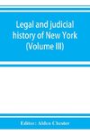 Legal and judicial history of New York (Volume III)