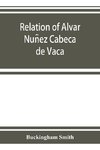 Relation of Alvar Nun~ez Cabec¸a de Vaca