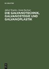 Die Galvanotechnik, Galvanostegie und Galvanoplastik