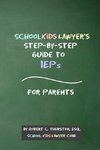 SchoolKidsLawyer's Step-By-Step Guide to IEPs - For Parents
