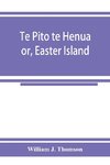 Te Pito te Henua; or, Easter Island