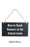 How to Teach Manners in the School-room