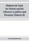 Madame de Stae¨l, her friends and her influence in politics and literature (Volume III)