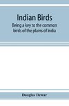 Indian birds; being a key to the common birds of the plains of India