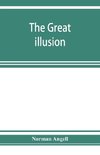 The great illusion; A Study of the Relation of Military Power to National Advantage