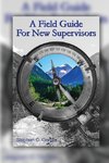 A Field Guide for New Supervisors