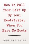 How to Pull Your Self up by Your Bootstraps, When You Have No Boots