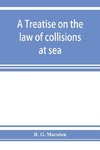 A treatise on the law of collisions at sea