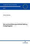 Die sozialversicherungsrechtliche Stellung Strafgefangener