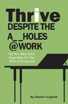 Thrive Despite The A_ _Holes @ Work