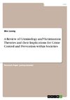 A Review of Criminology and Victimization Theories and their Implications for Crime Control and Prevention within Societies