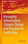 Managing Urbanization, Climate Change and Disasters in South Asia