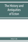 The history and antiquities of Ecton, in the county of Northampton, (England)