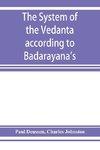 The system of the Veda¿nta according to Ba¿dara¿yana's Brahma-su¿tras and C¿an¿kara's commentary thereon set forth as a compendium of the dogmatics of Brahmanism from the standpoint of C¿an¿kara