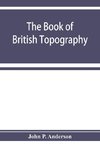 The book of British Topography. A classified catalogue of the topographical works in the library of the British museum relating to Great Britain and Ireland
