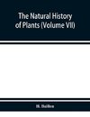 The natural history of plants (Volume VII)