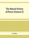 The natural history of plants (Volume V)
