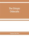 The Ethiopic Didascalia; or, the Ethiopic version of the Apostolical constitutions, received in the church of Abyssinia
