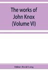 The works of John Knox (Volume VI)