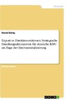 Export vs. Direktinvestitionen. Strategische Handlungsalternativen für deutsche KMU im Zuge der Internationalisierung