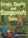 Frogs, Snails and Sasquatch Tales.