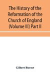 The history of the Reformation of the Church of England (Volume III) Part II