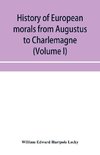 History of European morals from Augustus to Charlemagne (Volume I)