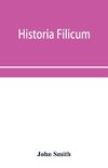 Historia filicum; an exposition of the nature, number and organography of ferns, and review of the principles upon which genera are founded, and the systems of classification of the principal authors, with a new general arrangement; characters of the gene