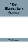 A short historical Latin grammar