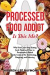 Processed Food Addict Is This Me?
