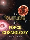 An Outline of Force Cosmology